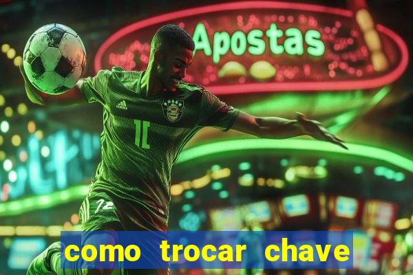 como trocar chave pix do jogo do tigre